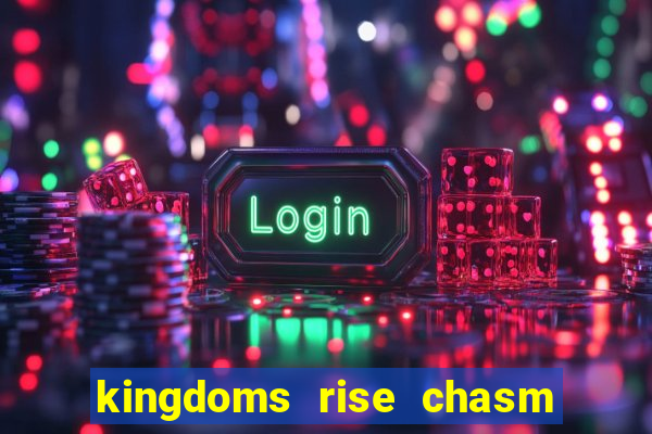 kingdoms rise chasm of fear slot