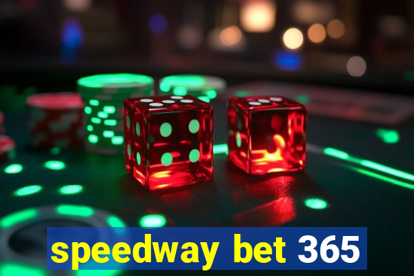 speedway bet 365