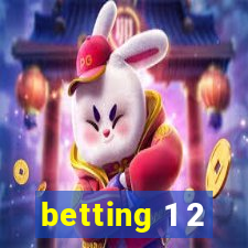 betting 1 2