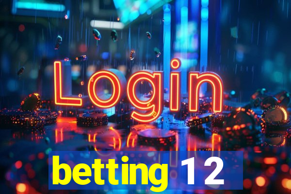 betting 1 2