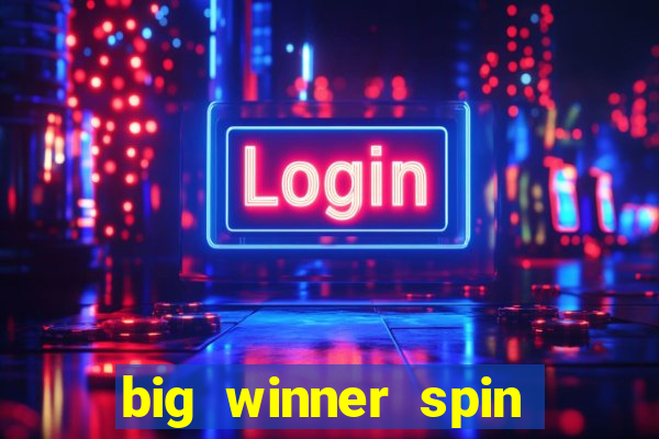 big winner spin and win cash