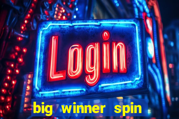 big winner spin and win cash