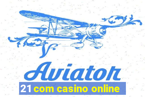 21 com casino online