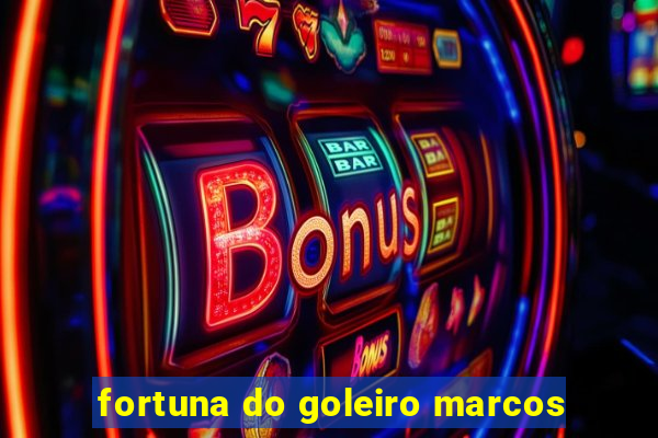 fortuna do goleiro marcos