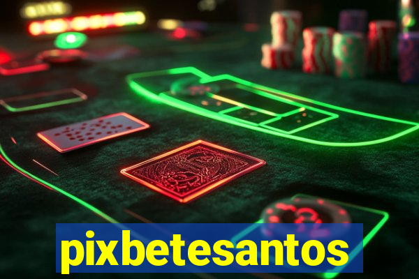 pixbetesantos