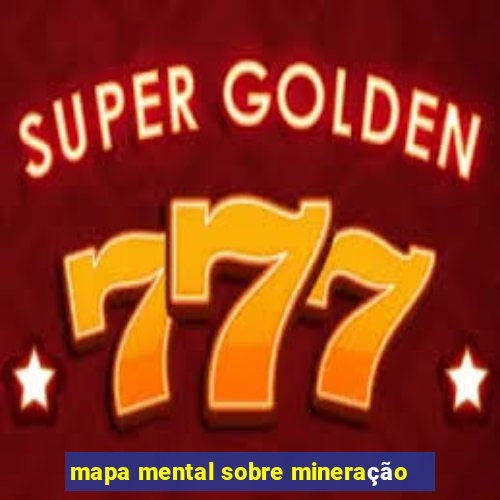 mapa mental sobre mineração