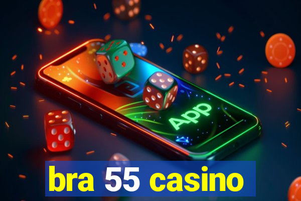 bra 55 casino