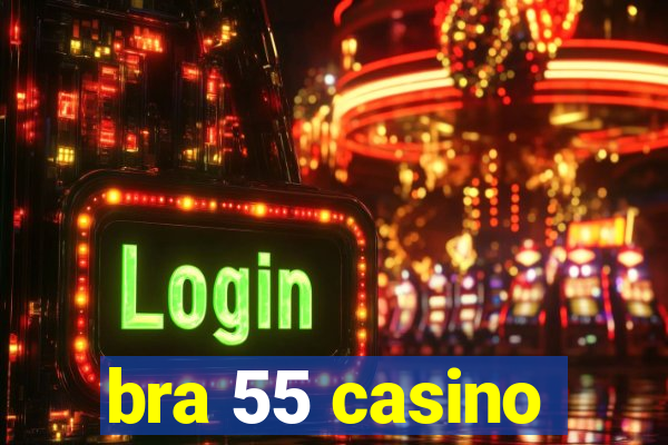 bra 55 casino