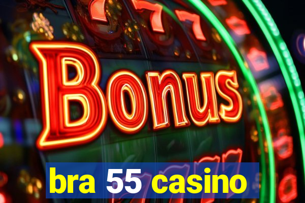 bra 55 casino