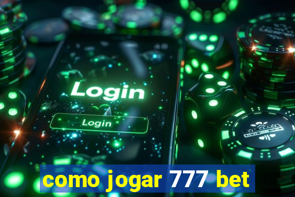 como jogar 777 bet