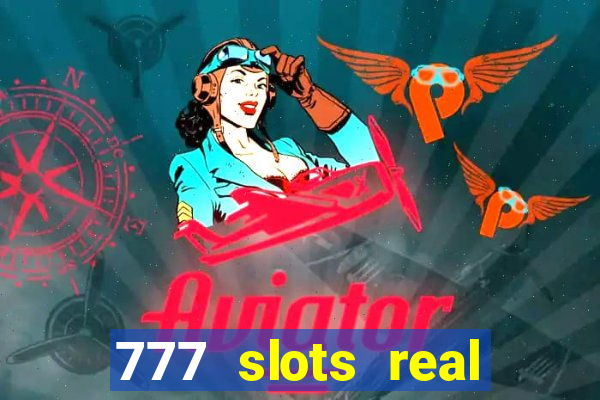 777 slots real casino online