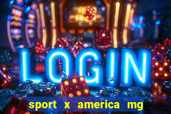 sport x america mg onde assistir