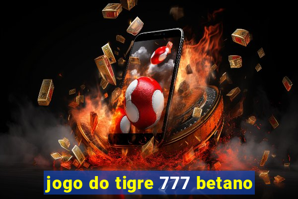 jogo do tigre 777 betano