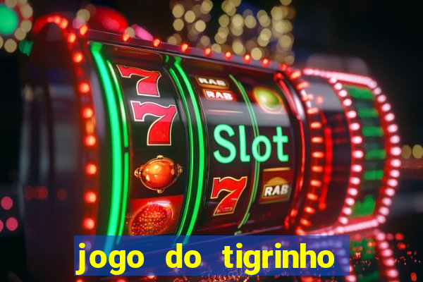 jogo do tigrinho plataforma confi谩vel