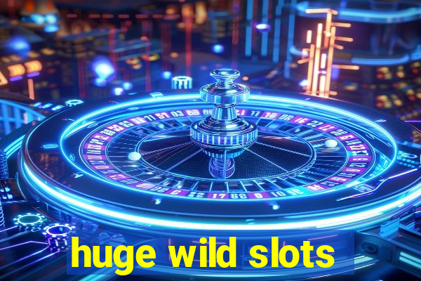 huge wild slots