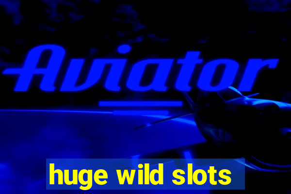 huge wild slots