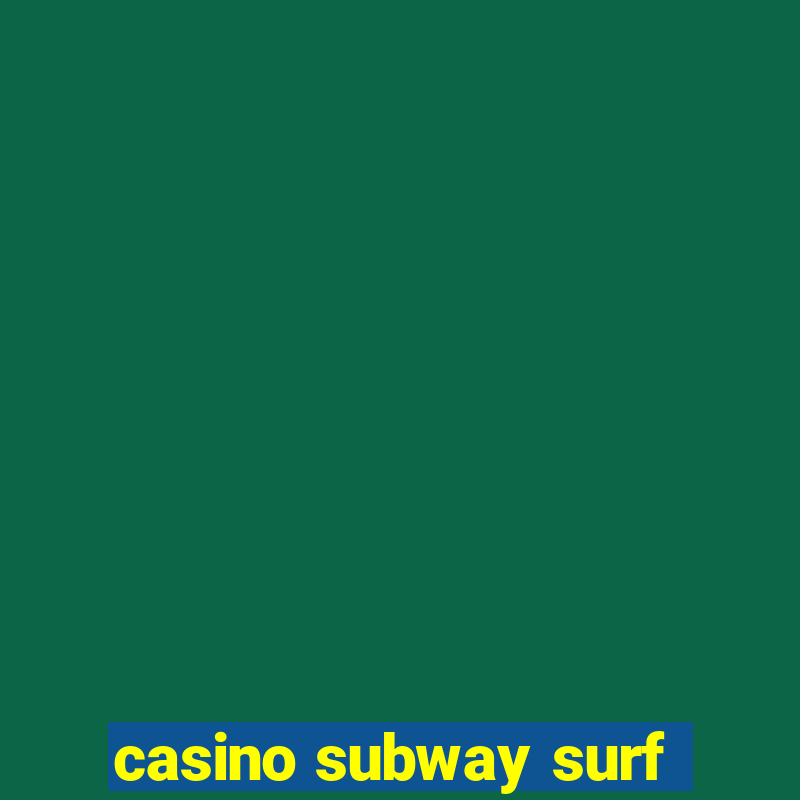 casino subway surf