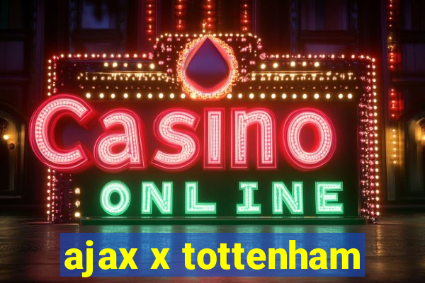 ajax x tottenham