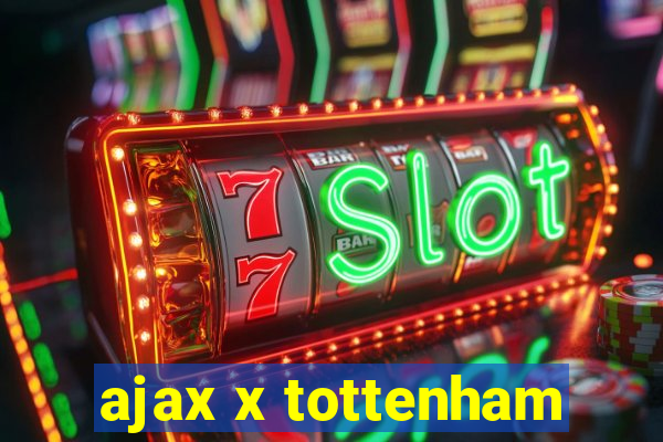 ajax x tottenham