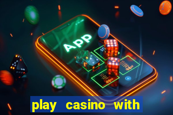 play casino with real money no deposit