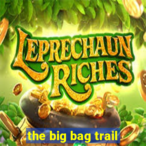 the big bag trail