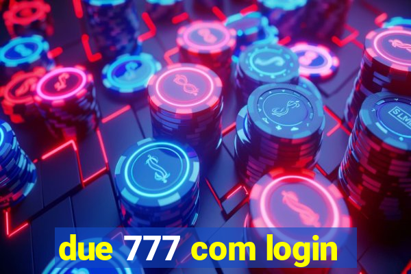 due 777 com login