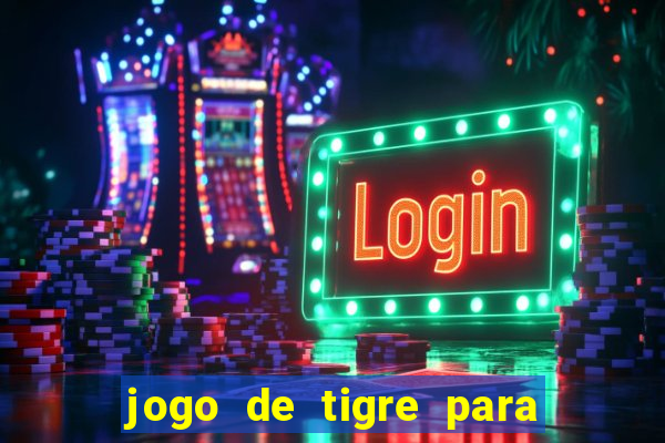 jogo de tigre para ganhar dinheiro