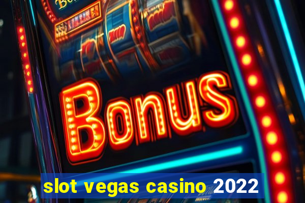 slot vegas casino 2022