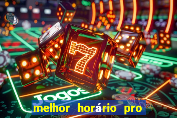 melhor horário pro jogo do tigre