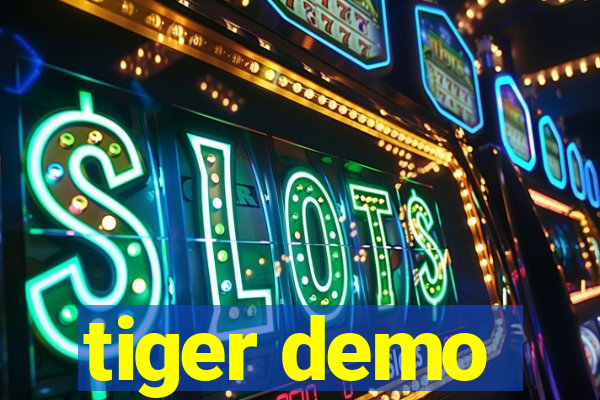 tiger demo