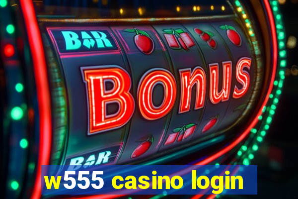 w555 casino login