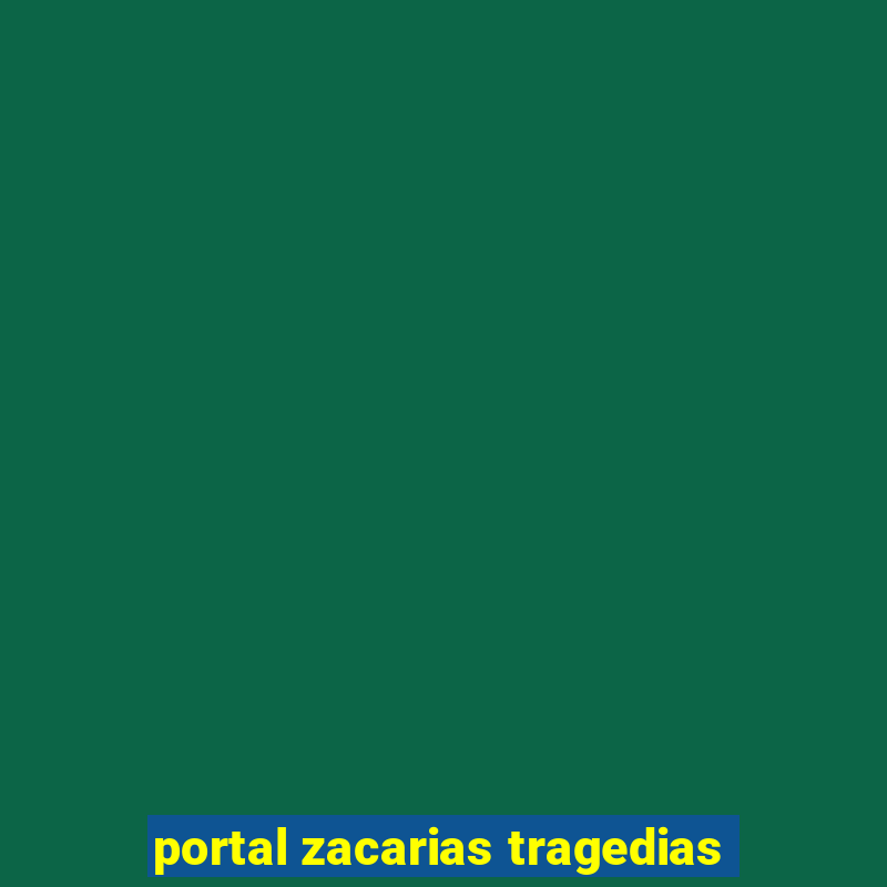 portal zacarias tragedias