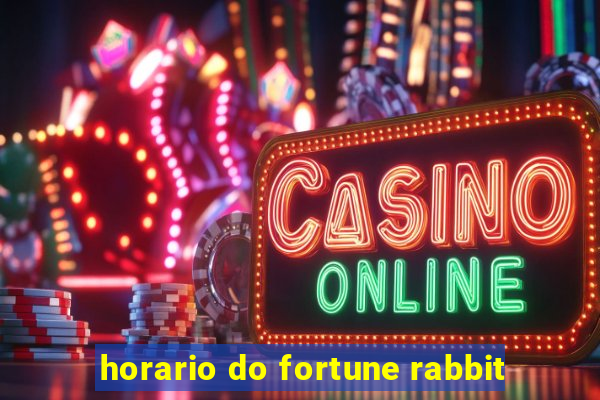 horario do fortune rabbit