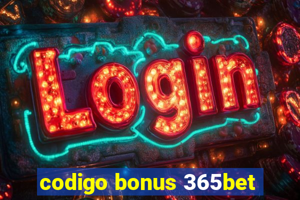 codigo bonus 365bet