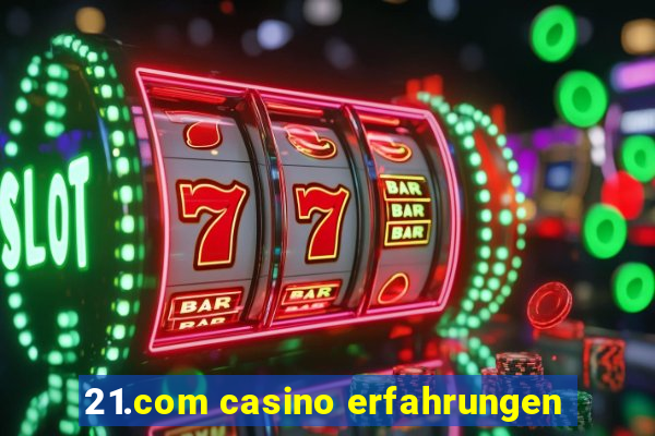 21.com casino erfahrungen