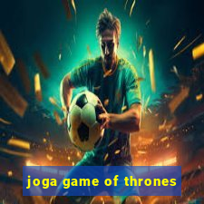 joga game of thrones