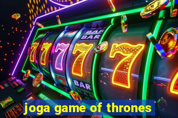 joga game of thrones