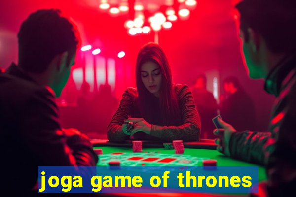 joga game of thrones