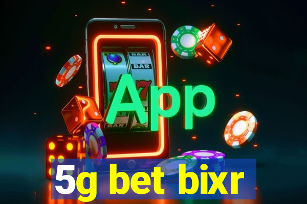 5g bet bixr