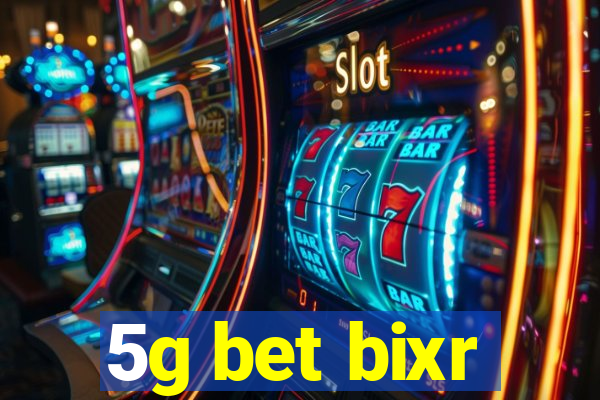 5g bet bixr