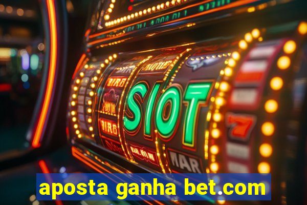 aposta ganha bet.com