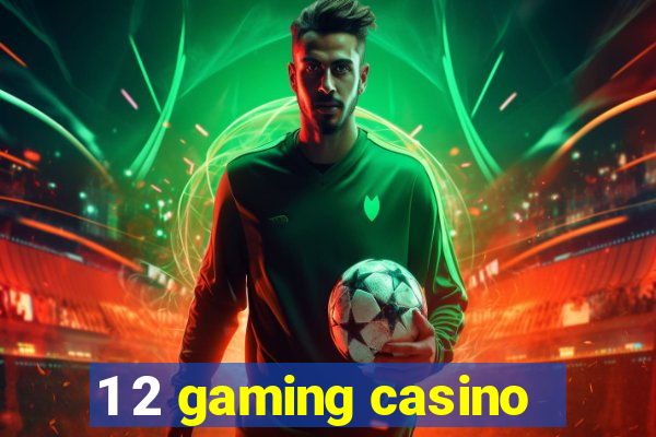 1 2 gaming casino