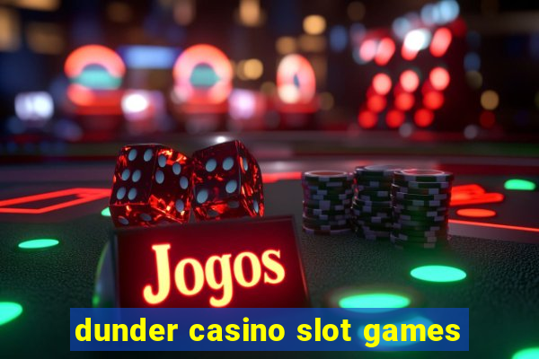 dunder casino slot games