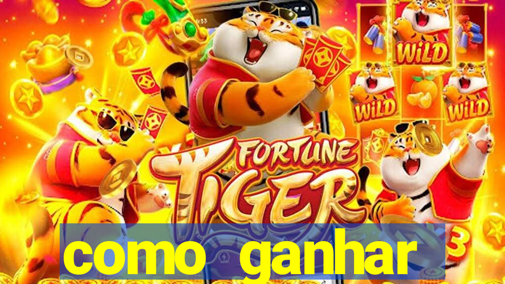 como ganhar dinheiro jogo do tigre