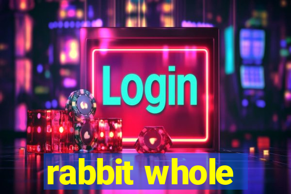 rabbit whole