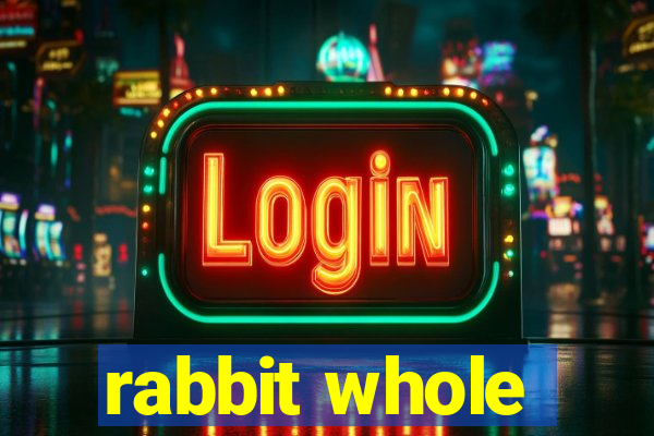 rabbit whole