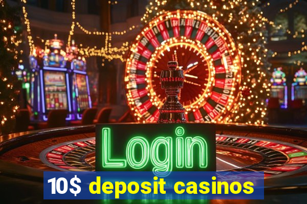 10$ deposit casinos