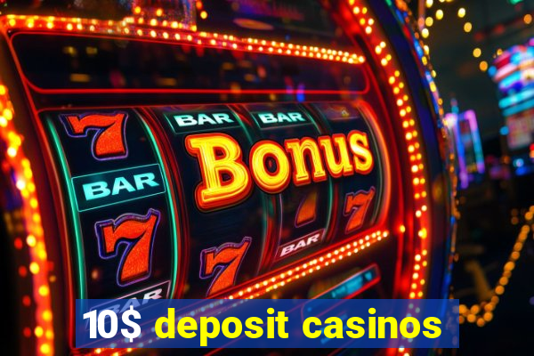 10$ deposit casinos