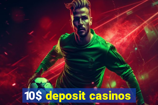 10$ deposit casinos