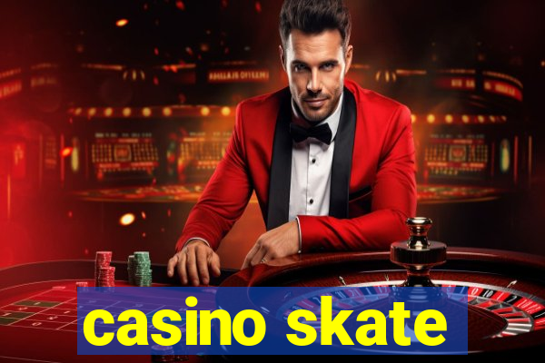 casino skate